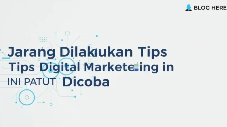 Jarang Dilakukan, Tips Digital Marketing Ini Patut dicoba